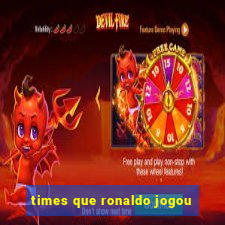 times que ronaldo jogou